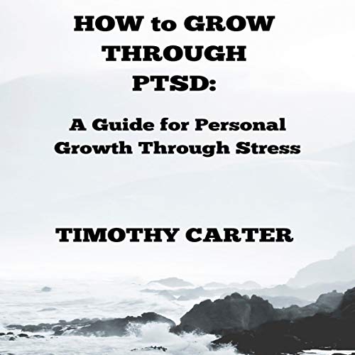 How to Grow Through PTSD