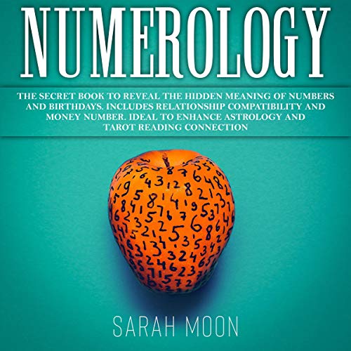 Numerology: The Secret Book to Reveal the Hidden Meaning of Numbers and Birthdays.