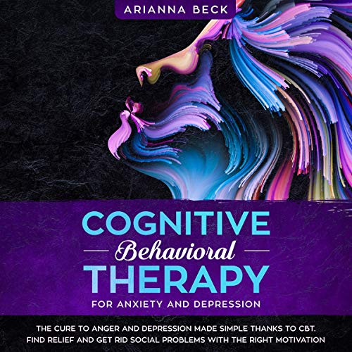 Cognitive Behavioral Therapy for Anxiety and Depression