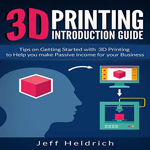 3D Printing Introduction Guide by Jeff Heldrich