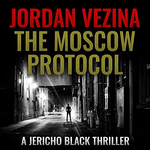 The Moscow Protocol (A Jericho Black Thriller) by Jordan Vezina