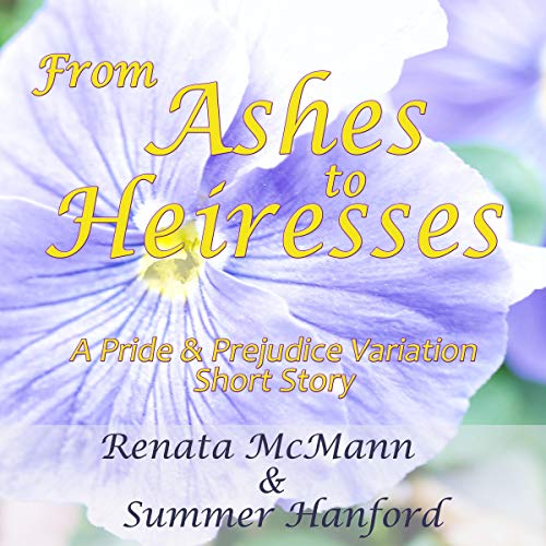 From Ashes to Heiresses: A Pride and Prejudice Variation Short Story