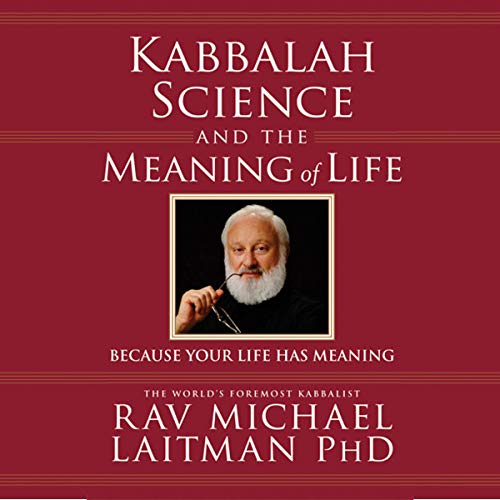 Kabbalah, Science and the Meaning of Life