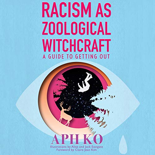 Racism as Zoological Witchcraft: A Guide to Getting Out