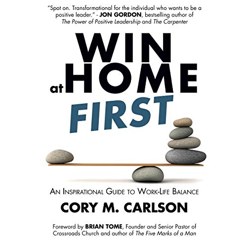 Win at Home First by Cory M. Carlson