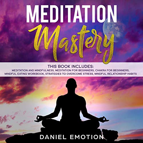 Meditation Mastery by Daniel Emotion