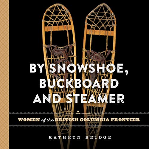 By Snowshoe, Buckboard and Steamer by Kathryn Bridge