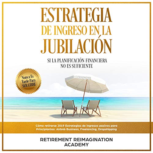 Estrategia De Ingreso En La Jubilación: Si La Planificación Financiera No Es Suficiente [Retirement Income Strategy: If Financial Planning Is Not Enough] by Retirement Reimagination Academy