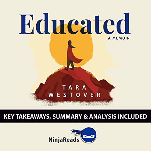 Summary of Educated: A Memoir by Tara Westover - Key Takeaways & Analysis