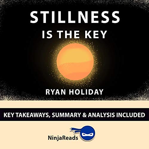 Summary of Stillness is the Key by Ryan Holiday: Key Takeaways & Analysis Included