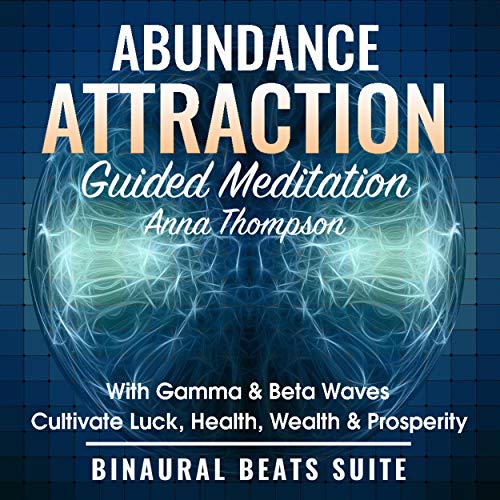 Abundance Attraction Guided Meditation with Gamma & Beta Waves by Anna Thompson