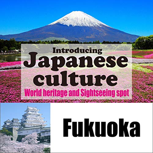 Introducing Japanese culture -World heritage and sightseeing spot- Fukuoka
