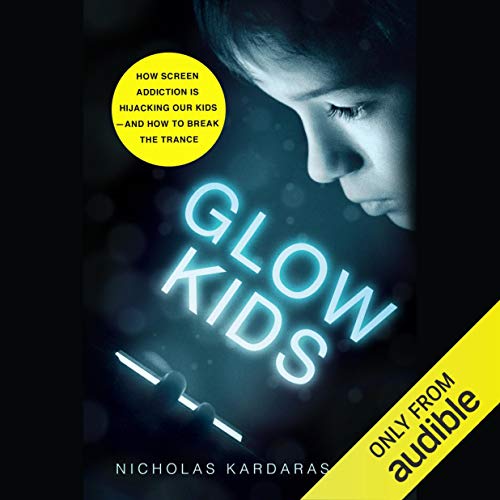 Glow Kids by Nicholas Kardaras PhD