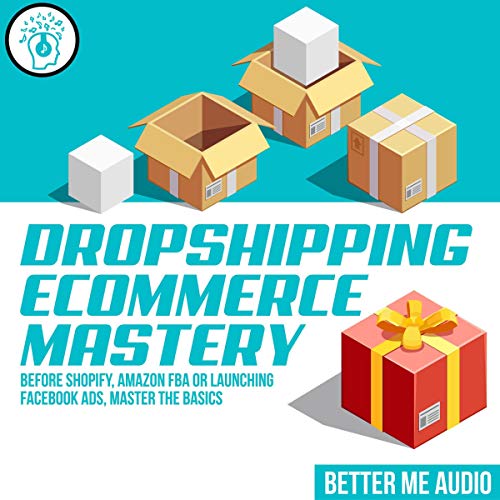 Dropshipping Ecommerce Mastery by Better Me Audio