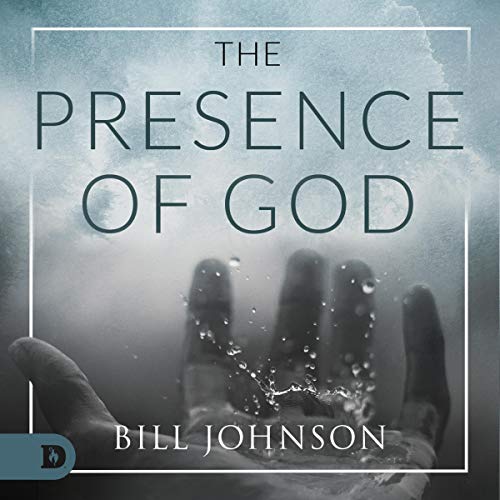 The Presence of God by Bill Johnson