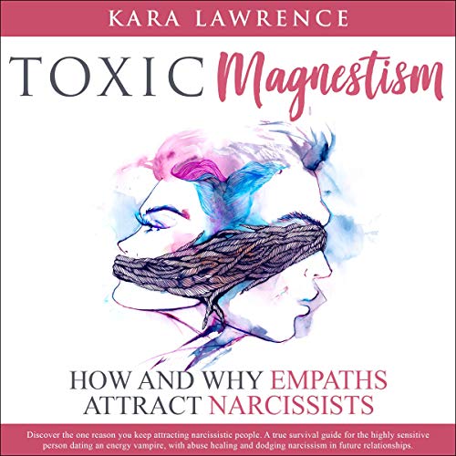 Toxic Magnetism: How and Why Empaths Attract Narcissists