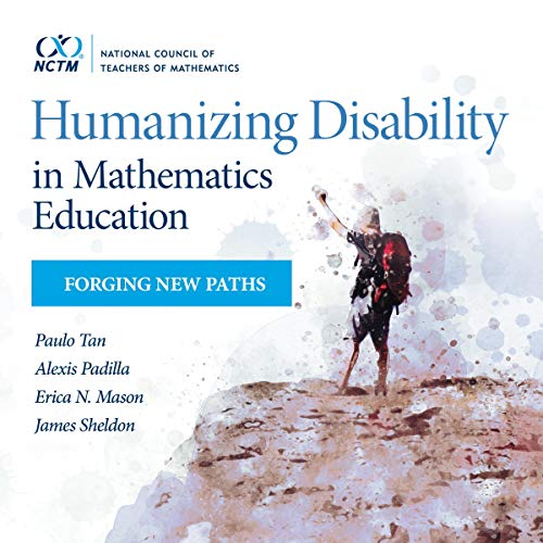 Humanizing Disability in Mathematics Education: Forging New Paths by Alexis Padilla
