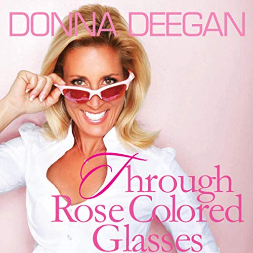 Through Rose Colored Glasses a Marathon from Fear to Love by Donna Deegan