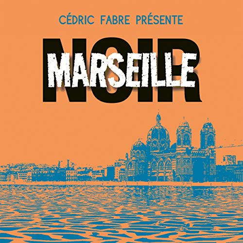 Marseille Noir (French Edition) by Cédric Fabre - editor