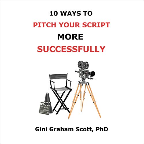 10 Ways to Pitch Your Script More Successfully