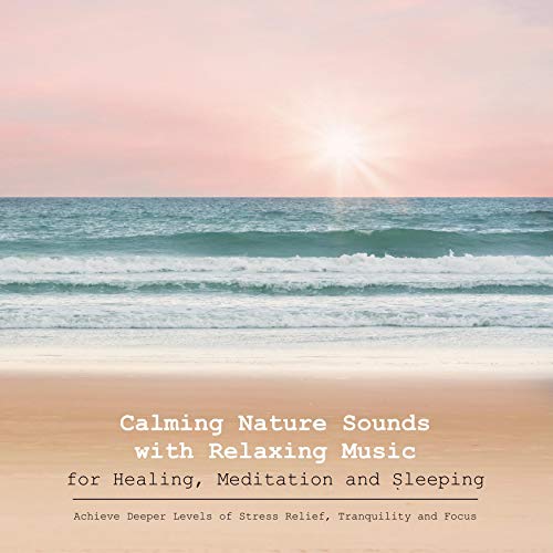 Calming Nature Sounds Vol. II with Relaxing Music for Healing, Meditation and Sleeping