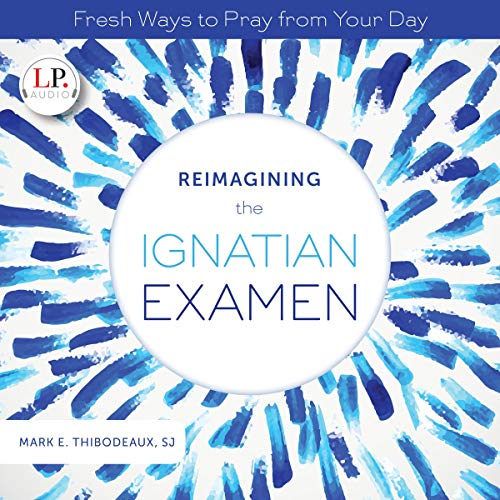 Reimagining the Ignatian Examen