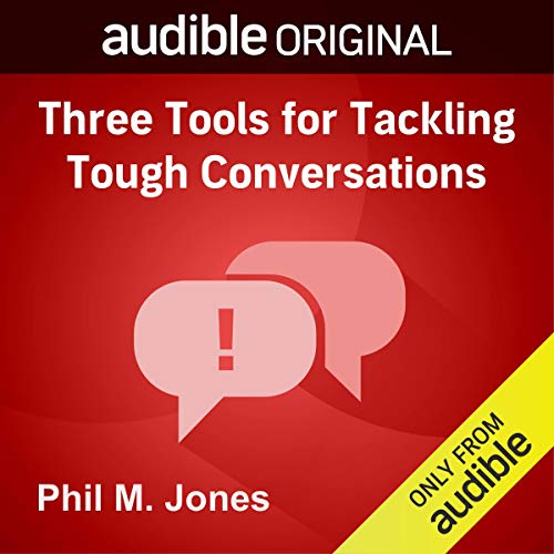 Three Tools for Tackling Tough Conversations by Phil M. Jones