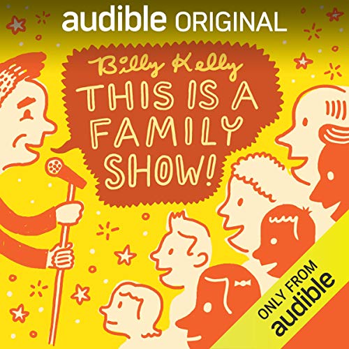 Billy Kelly: This Is a Family Show! by Billy Kelly