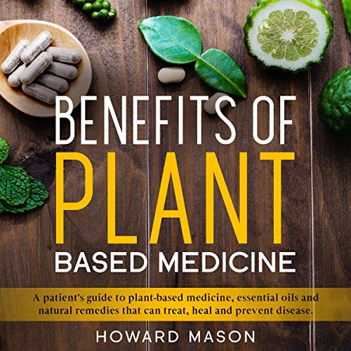Benefits of Plant-Based Medicine by Howard Mason