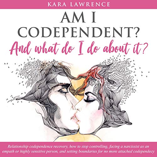 Am I Codependent? And What Do I Do About It?