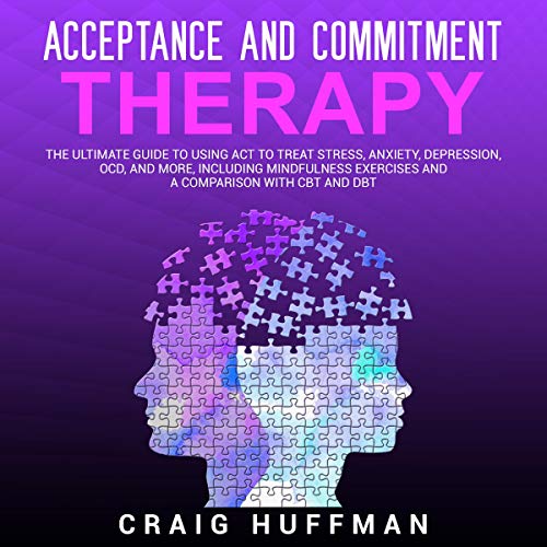 Acceptance and Commitment Therapy by Craig Huffman