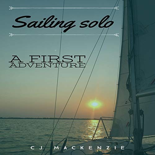 Sailing Solo: A First Adventure