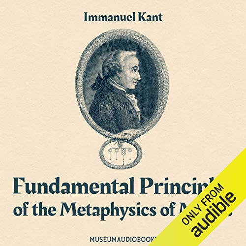 Fundamental Principles of the Metaphysics of Morals by Immanuel Kant