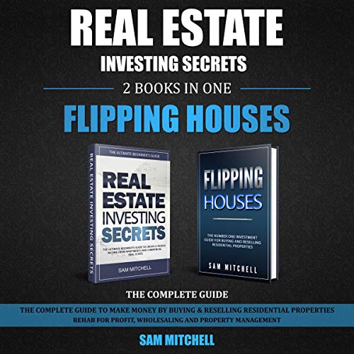 Real Estate Investing Secrets and Flipping Houses: 2 Books in 1