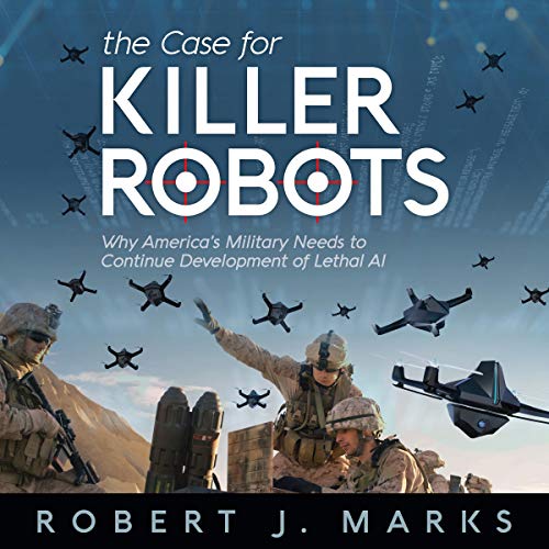 The Case for Killer Robots by Robert Marks