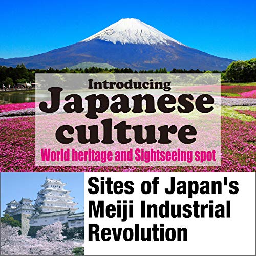 Introducing Japanese culture -World heritage and sightseeing spot- Sites of Japan's Meiji Industrial Revolution