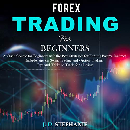 Forex Trading for Beginners by J. D. Stephanie
