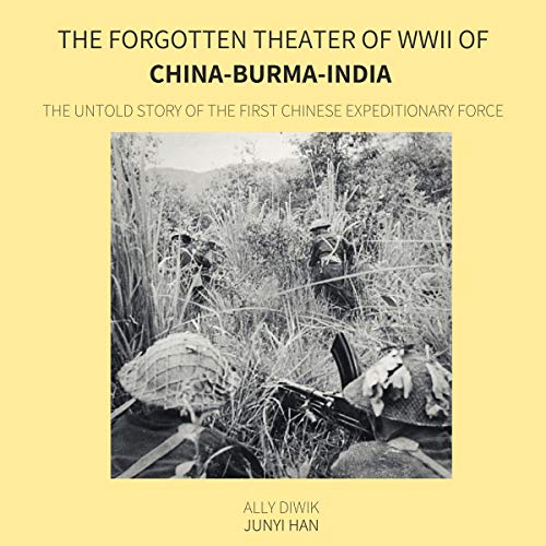 The Forgotten Theater of WWII of China-Burma-India by Ally Diwik