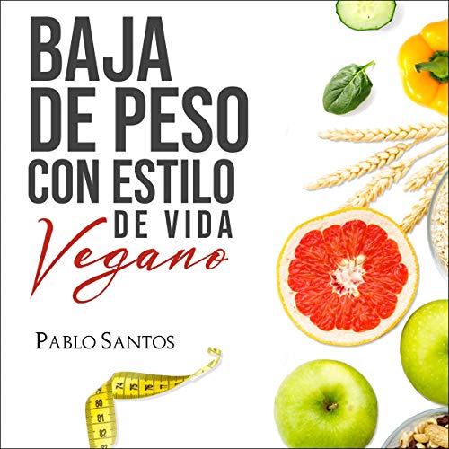 Baja de peso con estilo de vida vegano [Lose Weight with Vegan Lifestyle]