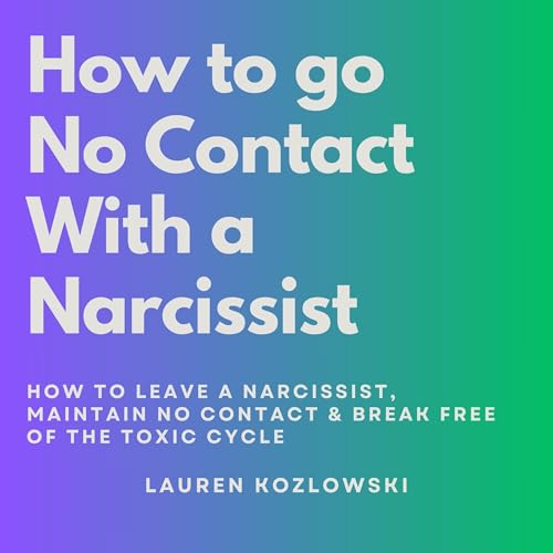 How to Go No Contact With a Narcissist