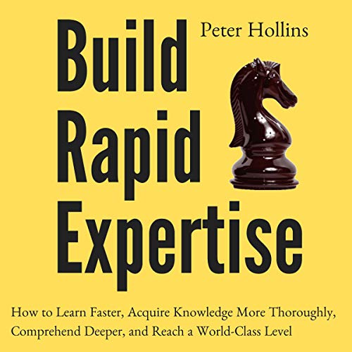 Build Rapid Expertise by Peter Hollins