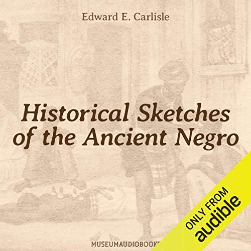 Historical Sketches of the Ancient Negro