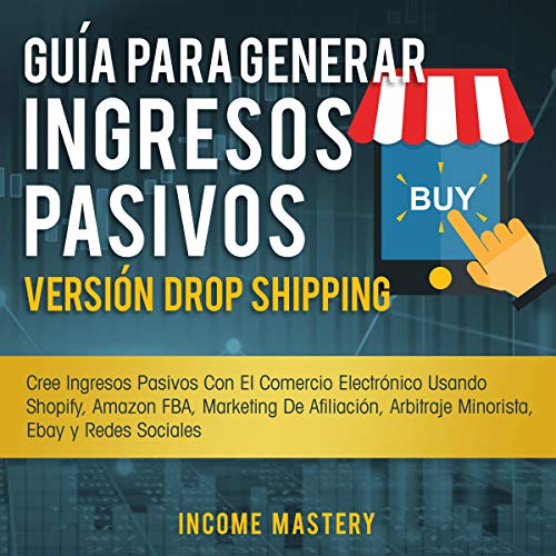 Guía Para Generar Ingresos Pasivos Versión Dropshipping [Guide to Generate Passive Income Dropshipping Version]