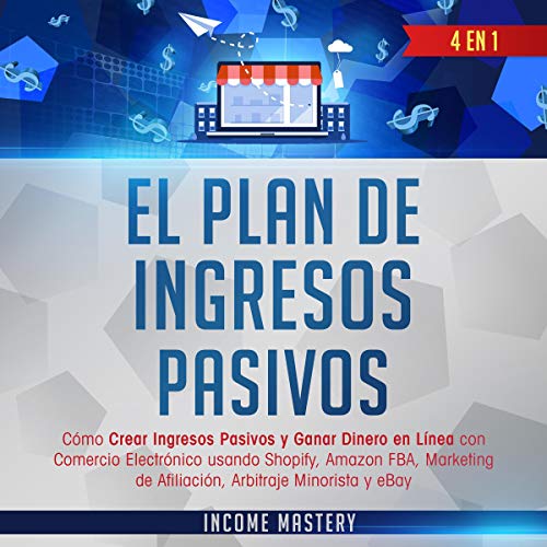 El Plan De Ingresivos Pasivos [The Passive Income Plan]