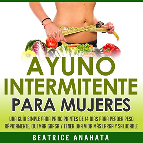 Ayuno Intermitente Para Mujeres [Intermittent Fasting for Women]