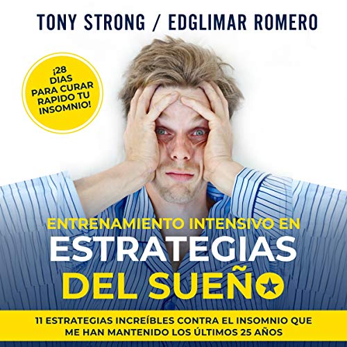 Entrenamiento Intensivo en Estrategias del Sueño - ¡28 Dias Para Curar Rapido tu Insomnio! [Intensive Sleep Strategy Training - 28 Days To Quickly Cure Your Insomnia!]