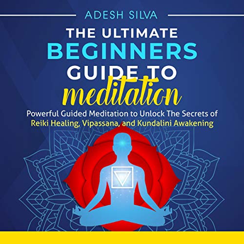The Ultimate Beginners Guide to Meditation