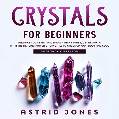 Crystals for Beginners by Astrid Jones