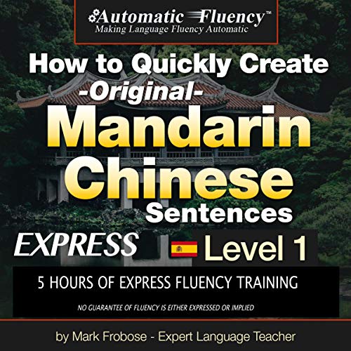 How to Quickly Create - Original - Mandarin Chinese Sentences Express, Level 1 by Mark Frobose