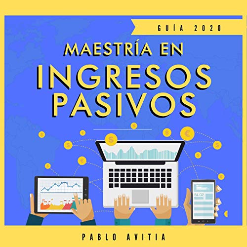 Maestría en ingresos pasivos 2020 [Master Passive Income 2020]